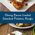 Cheesy Bacon Loaded Smashed Potatoes Recipe