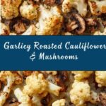 Garlicy Roasted Cauliflower & Mushrooms Recipe