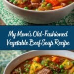 My Mom’s Old-Fashioned Vegetable Beef Soup Recipe
