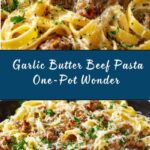 One-Pot Creamy Beef and Garlic Butter Pasta Recipe