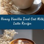 Easy Iced Oat Milk Honey Vanilla Latte Recipe