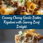 Creamy Cheesy Garlic Butter Rigatoni with Savory Beef Recipe