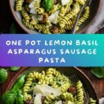 One Pot Lemon Basil, Asparagus, and Sausage Pasta: An Incredible Ultimate Recipe