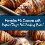 Pumpkin Pie Crescents with Maple Glaze: A Fall Delight Recipe